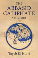 The Abbasid Caliphate: A History 1316634396 Book Cover