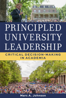 Principled University Leadership: Critical Decision-Making in Academia 1647792096 Book Cover