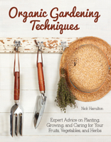 Organic Gardening Techniques: Expert Advice on Planting, Growing, and Caring for Your Fruits, Vegetables, and Herbs (CompanionHouse Books) Grow Fresh Produce in Your Backyard without Toxic Chemicals 162008273X Book Cover