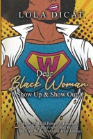 Dear Black Woman Show Up & Show Out 21 Steps To Build B0CC1CNLDM Book Cover