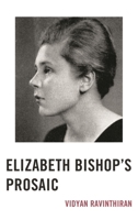 Elizabeth Bishop's Prosaic 1611486831 Book Cover