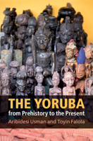 The Yoruba from Prehistory to the Present 1107683947 Book Cover
