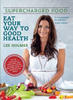 Supercharged Food: Eat Your Way To Good Health 1743364504 Book Cover