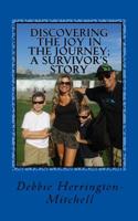 Discovering the Joy in the Journey; A Survivor's Story 1530210003 Book Cover