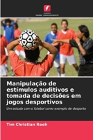 Manipulação de estímulos auditivos e tomada de decisões em jogos desportivos (Portuguese Edition) 6209841791 Book Cover