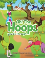 Oh! The Hoops You Go Through 1398466409 Book Cover