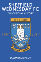 Sheffield Wednesday FC: The Official History 1867-2017 1445619539 Book Cover