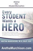 Every STUDENT Wants a HERO: An Educator's Guide to Help Struggling and High Performing Students Achieve Unexpected Growth 1956465219 Book Cover