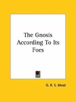 The Gnosis According To Its Foes 0766195619 Book Cover