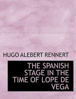 The Spanish Stage in The Time of Lope De Vega 9353865980 Book Cover