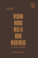 WISDOM WORDS WEALTH WORK WICKEDNESS: THE BOOK OF PROVERBS B0DP2PLHXD Book Cover