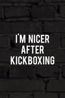 I'm Nicer After Kickboxing: All Purpose 6x9 Blank Lined Notebook Journal Way Better Than A Card Trendy Unique Gift Black Wall Kickboxing 1706060033 Book Cover