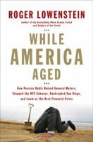 While America Aged: How Pension Debts Ruined General Motors, Stopped the NYC Subways, Bankrupted San Diego, and Loom as the Next Financial Crisis 1594201676 Book Cover