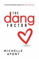 The Dang Factor: A No-Nonsense Lesson on Life and Love 0998863068 Book Cover