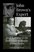 John Brown's Expert: Boyd Stutler & His Unfinished Biography of John Brown B0CN24SPZ1 Book Cover