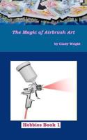 The Magic of Airbrush Art 1490549250 Book Cover