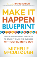 Make It Happen Blueprint: 18 High-Performance Practices to Crush It in Life and Business Without Burning Out 1683501136 Book Cover