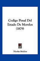 Codigo Penal Del Estado De Morelos (1879) 1168431859 Book Cover