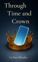 Through Time and Crown B0FVWG31N1 Book Cover