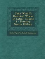 John Wiclif's Polemical Works in Latin, Volume 1 - Primary Source Edition 1019046058 Book Cover