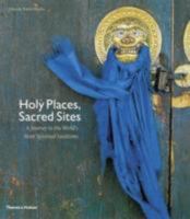 Holy Places, Sacred Sites: A Journey to the World's Most Spiritual Locations 0500514496 Book Cover