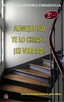 (2ª Ed.) AUNQUE NO TE LO CREAS... ¡ES VERDAD! B0CKWGJCFD Book Cover