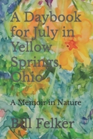 A Daybook for July in Yellow Springs, Ohio: A Memoir in Nature (A Daybook for the Year in Yellow Springs, Ohio) 1718673647 Book Cover