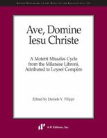 Ave, Domine Iesu Christe: A Motetti Missales Cycle from the Milanese Libroni, Attributed to Loyset Compère 1987208757 Book Cover