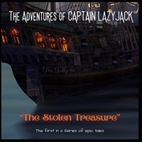 The Adventures of Captain Lazyjack: "The Stolen Treasure" B0D87584TJ Book Cover