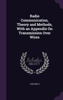 Radio Communication, Theory And Methods: With An Appendix On Transmission Over Wires 1164880640 Book Cover