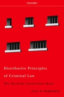 Distributive Principles of Criminal Law: Who Should be Punished How Much 0195365755 Book Cover