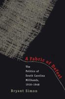 A Fabric of Defeat: Politics of South Carolina Millhands, 1910-48 0807847046 Book Cover