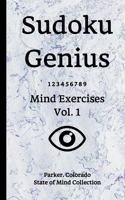 Sudoku Genius Mind Exercises Volume 1: Parker, Colorado State of Mind Collection 1677033355 Book Cover