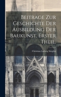 Beitrage zur Geschichte der Ausbildung der Baukunst. Erster Theil. 1020012137 Book Cover