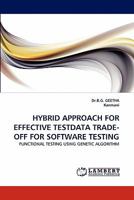 HYBRID APPROACH FOR EFFECTIVE TESTDATA TRADE-OFF FOR SOFTWARE TESTING: FUNCTIONAL TESTING USING GENETIC ALGORITHM 3843363196 Book Cover