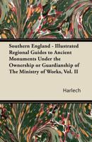 Southern England - Illustrated Regional Guides to Ancient Monuments Under the Ownership or Guardianship of the Ministry of Works, Vol. II 1447422937 Book Cover