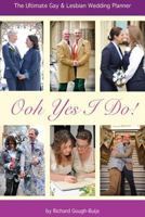 Ooh Yes I Do!: The Ultimate Gay & Lesbian Wedding Planner 1491255854 Book Cover