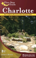 Five-Star Trails: Charlotte: Your Guide to the Area's Most Beautiful Hikes 0897328884 Book Cover
