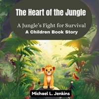 The Heart of the Jungle: A Jungle's Fight for Survival (A Children Book Story) B0F8XWN6JF Book Cover