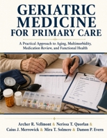 Geriatric Medicine for Primary Care: A Practical Approach to Aging, Multimorbidity, Medication Review, and Functional Health B0HD9N7Q7F Book Cover