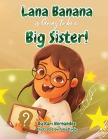 Lana Banana is Going to be a Big Sister! B0F372N8VV Book Cover