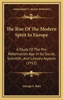 The Rise Of The Modern Spirit In Europe: A Study Of The Pre-Reformation Age In Its Social, Scientific, And Literary Aspects 1120922844 Book Cover
