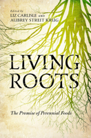 Living Roots: The Promise of Perennial Foods
