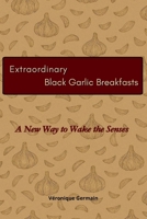 Extraordinary Black garlic Breakfasts: A new way to wake your senses 2487744146 Book Cover