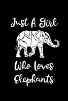 Just A Girl Who Loves Elephants: Elephants Lovers Journal, Notebook And Notepad Cute Gift For Girls And Women 1692478591 Book Cover