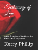 Testimony of Love: A triple series of testimonies illustrated by poems 148401829X Book Cover