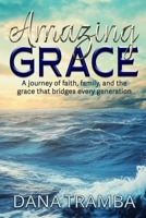 Amazing Grace: A Journey of Faith, Family, and the Grace That Bridges Every Generation 1965142699 Book Cover