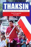 Thaksin: The Business Of Politics In Thailand 9749575555 Book Cover