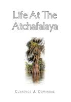 Life at the Atchafalaya 1479767344 Book Cover