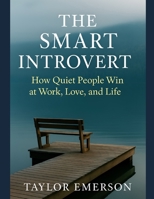 The Smart Introvert: How Quiet People Win at Work, Love, and Life B0FG1S6XSK Book Cover
